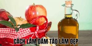 Cách Làm Dấm Táo Làm Đẹp