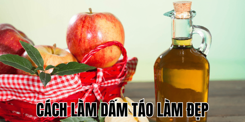 Cách Làm Dấm Táo Làm Đẹp