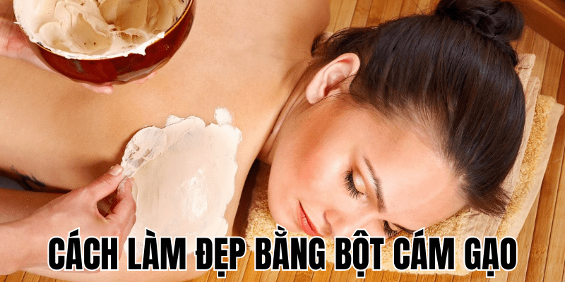 Cách Làm Đẹp Bằng Bột Cám Gạo