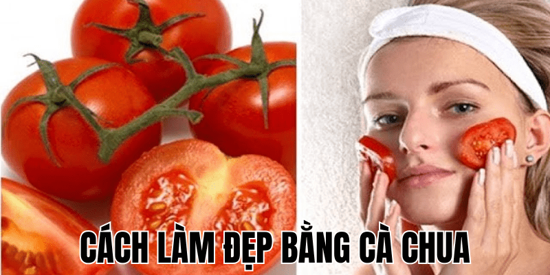 Cách Làm Đẹp Bằng Cà Chua