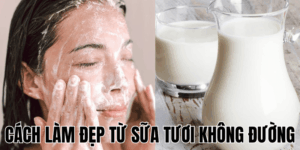 Cách Làm Đẹp Từ Sữa Tươi Không Đường