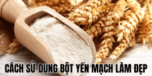 Cách Sử Dụng Bột Yến Mạch Làm Đẹp