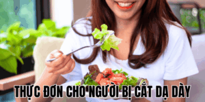 Thực Đơn Cho Người Bị Cắt Dạ Dày