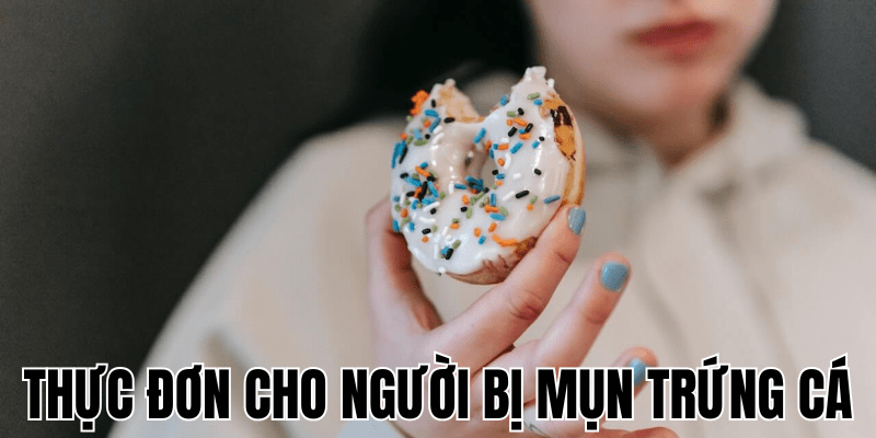 Thực Đơn Cho Người Bị Mụn Trứng Cá