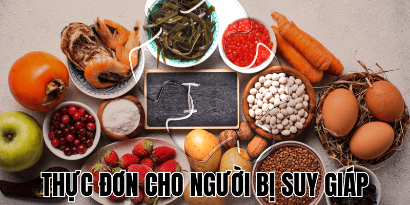 Thực Đơn Cho Người Bị Suy Giáp
