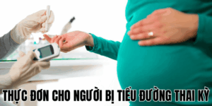 Thực Đơn Cho Người Bị Tiểu Đường Thai Kỳ
