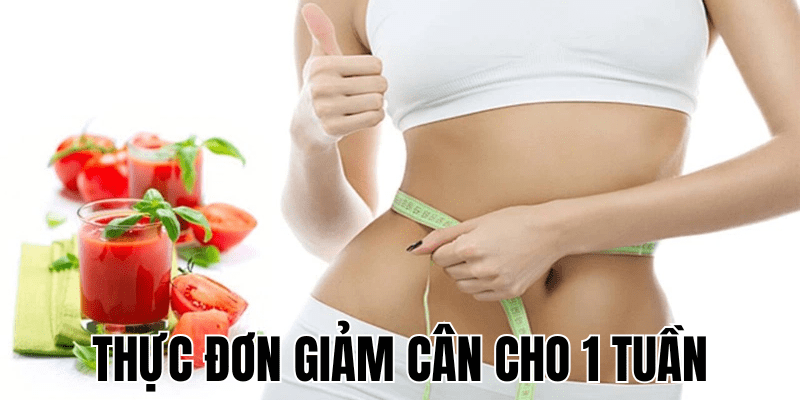 Thực Đơn Giảm Cân Cho 1 Tuần