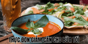Thực Đơn Giảm Cân Cho Bữa Tối