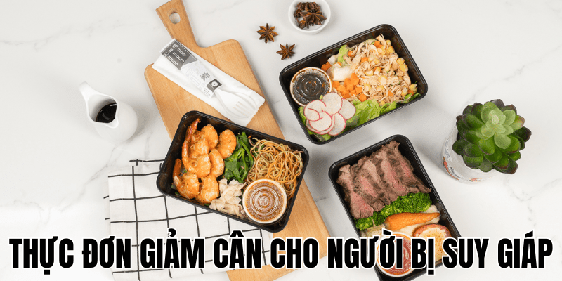 Thực Đơn Giảm Cân Cho Người Bị Suy Giáp