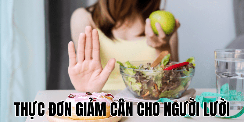 Thực Đơn Giảm Cân Cho Người Lười