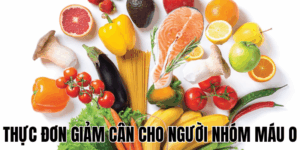 Thực Đơn Giảm Cân Cho Người Nhóm Máu O