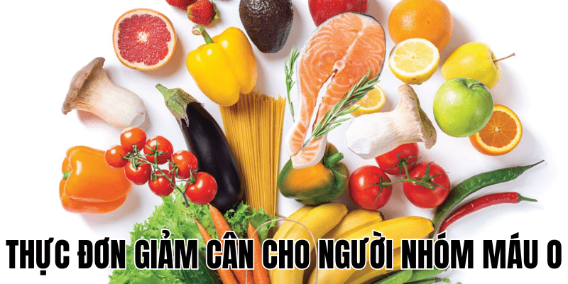 Thực Đơn Giảm Cân Cho Người Nhóm Máu O