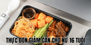 Thực Đơn Giảm Cân Cho Nữ 16 Tuổi
