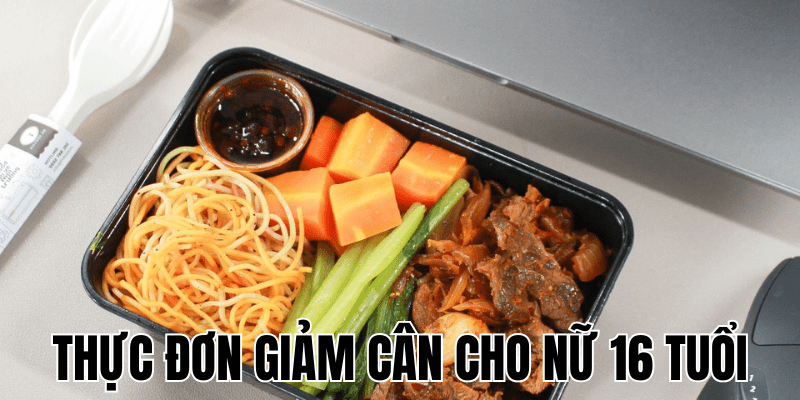 Thực Đơn Giảm Cân Cho Nữ 16 Tuổi