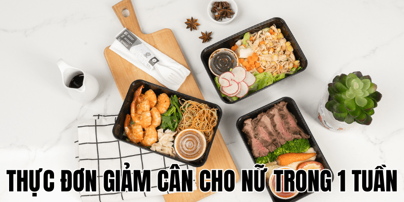 Thực Đơn Giảm Cân Cho Nữ Trong 1 Tuần