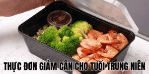 Thực Đơn Giảm Cân Cho Tuổi Trung Niên