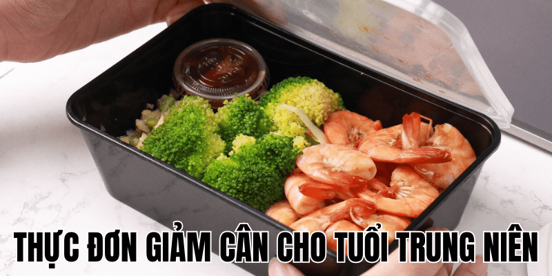 Thực Đơn Giảm Cân Cho Tuổi Trung Niên