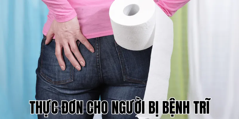 Thực Đơn Cho Người Bị Bệnh Trĩ