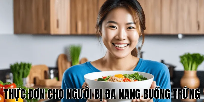 Thực Đơn Cho Người Bị Đa Nang Buồng Trứng