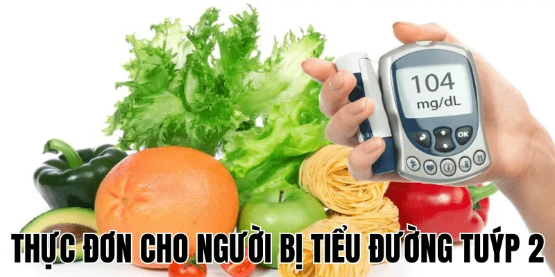 Thực Đơn Cho Người Bị Tiểu Đường Tuýp 2