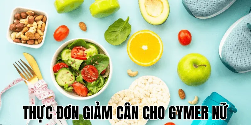 Thực Đơn Giảm Cân Cho Gymer Nữ
