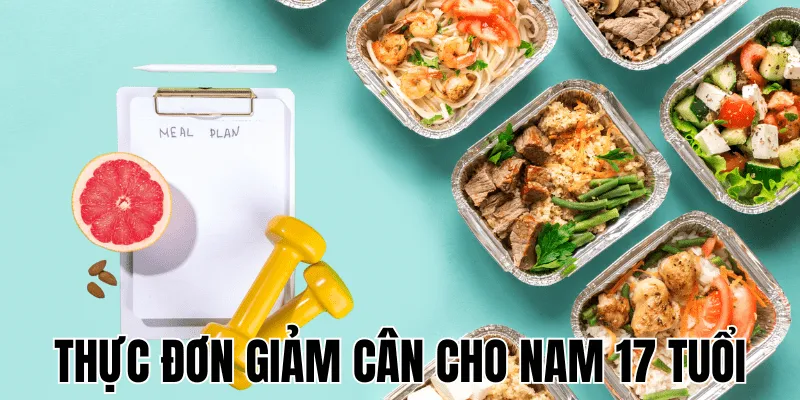Thực Đơn Giảm Cân Cho Nam 17 Tuổi