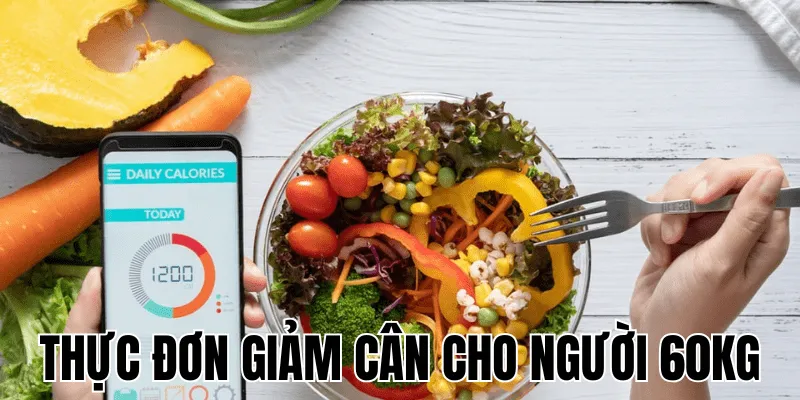 Thực Đơn Giảm Cân Cho Người 60kg