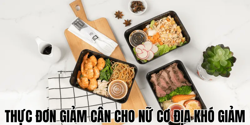 Thực Đơn Giảm Cân Cho Nữ Cơ Địa Khó Giảm
