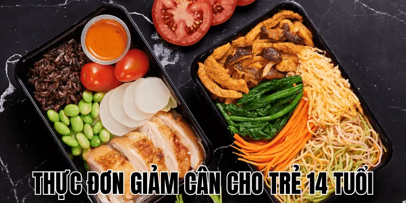 Thực Đơn Giảm Cân Cho Trẻ 14 Tuổi